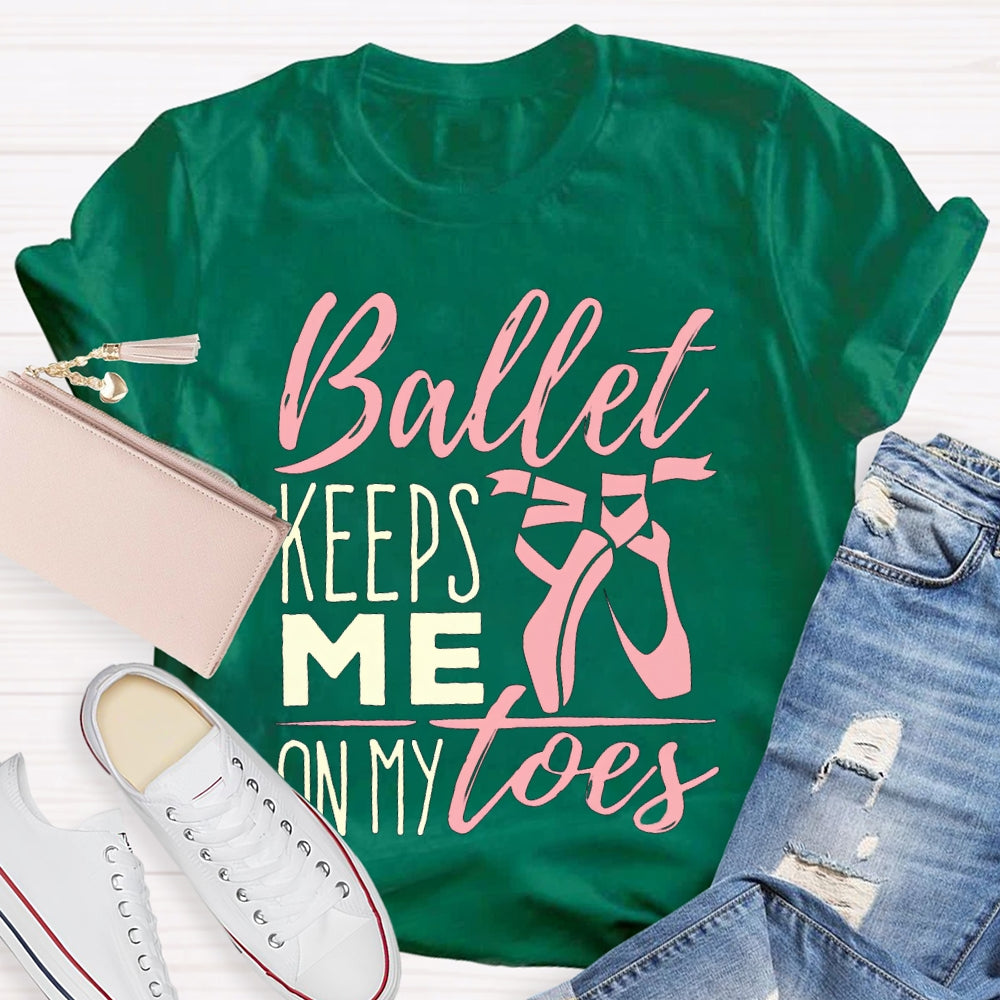Ballet Keeps Me On My Toes Dance Teacher T-shirt