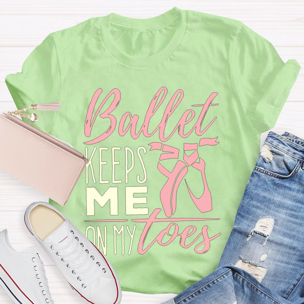 Ballet Keeps Me On My Toes Dance Teacher T-shirt