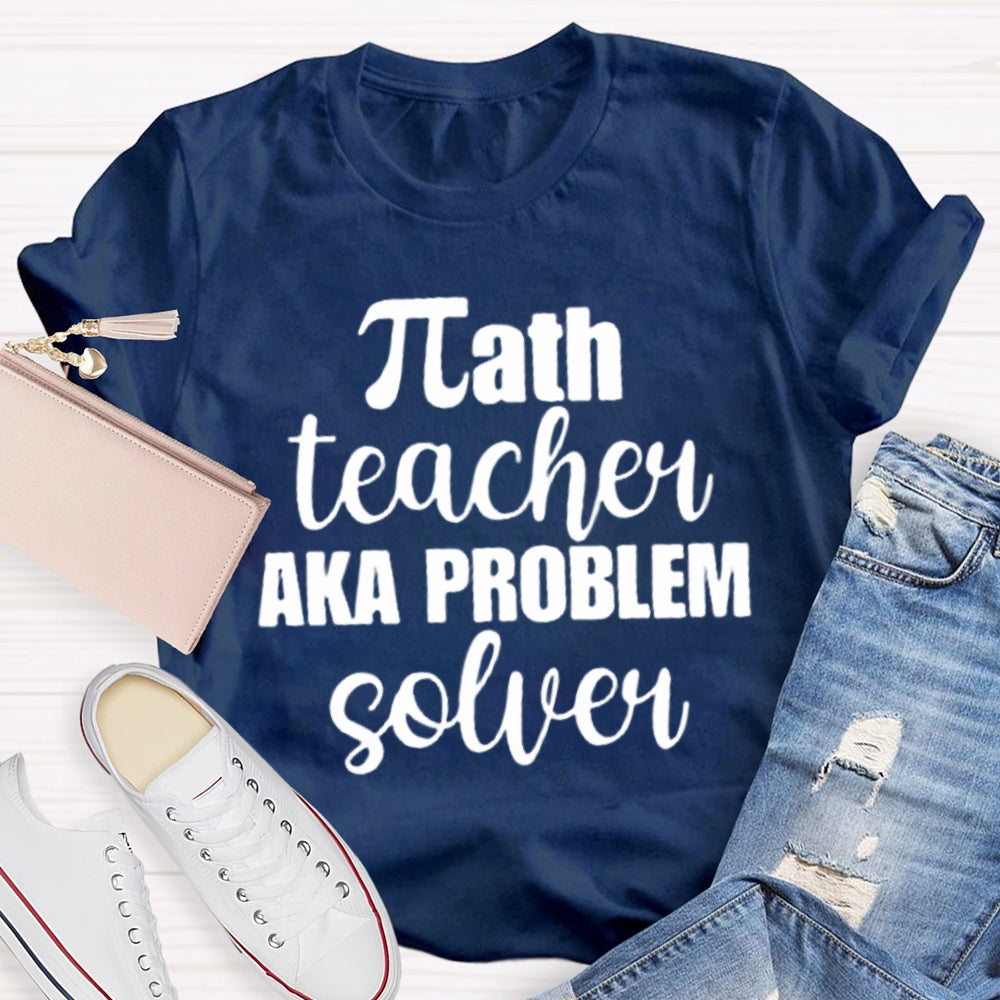 Math Teacher Aka Problems Solver Math Teacher T-shirt