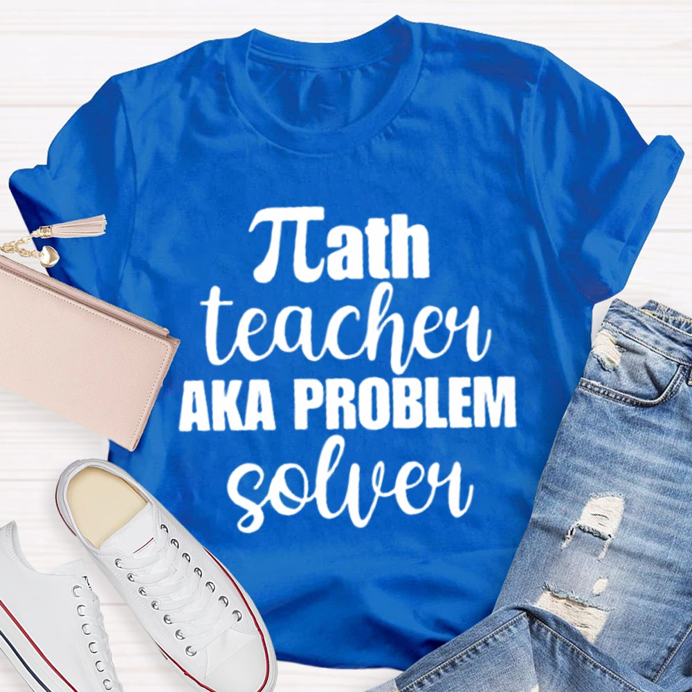 Math Teacher Aka Problems Solver Math Teacher T-shirt
