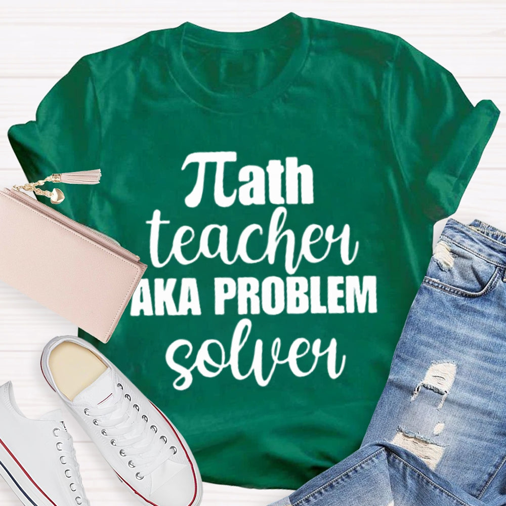 Math Teacher Aka Problems Solver Math Teacher T-shirt