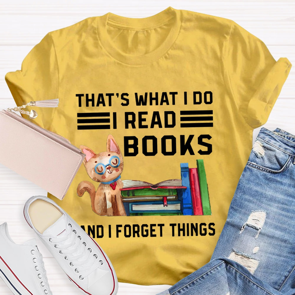 That'S What I Do I Read Books And I Forget Things T-shirt