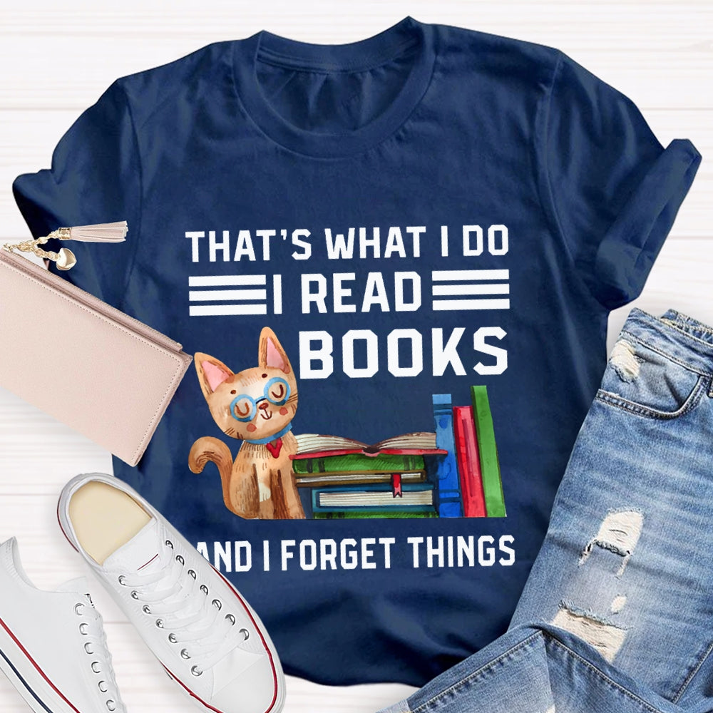 That'S What I Do I Read Books And I Forget Things T-shirt