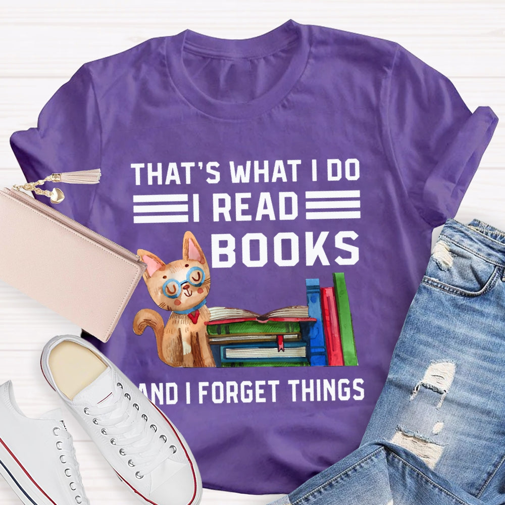 That'S What I Do I Read Books And I Forget Things T-shirt