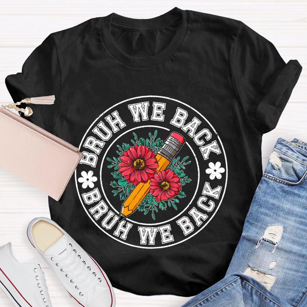 Bruh We Back Teachers First Day Of School Back To School T-shirt