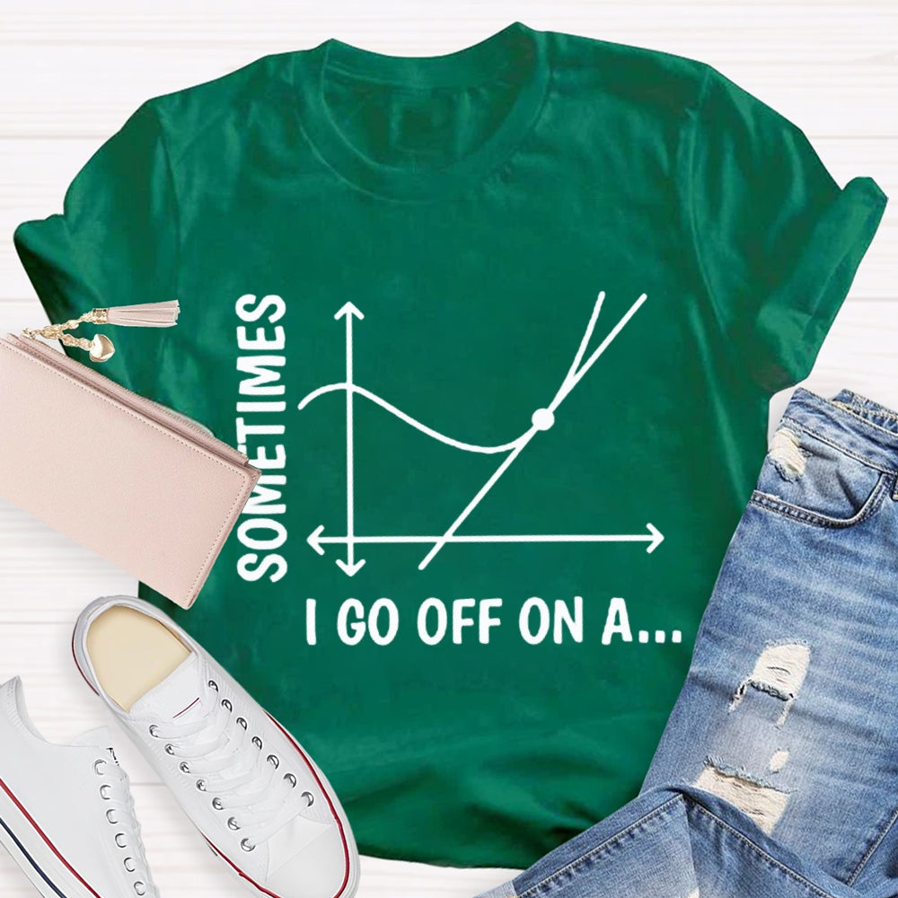 Sometimes I Go Off On A Tangent Funny Math Teacher T-shirt