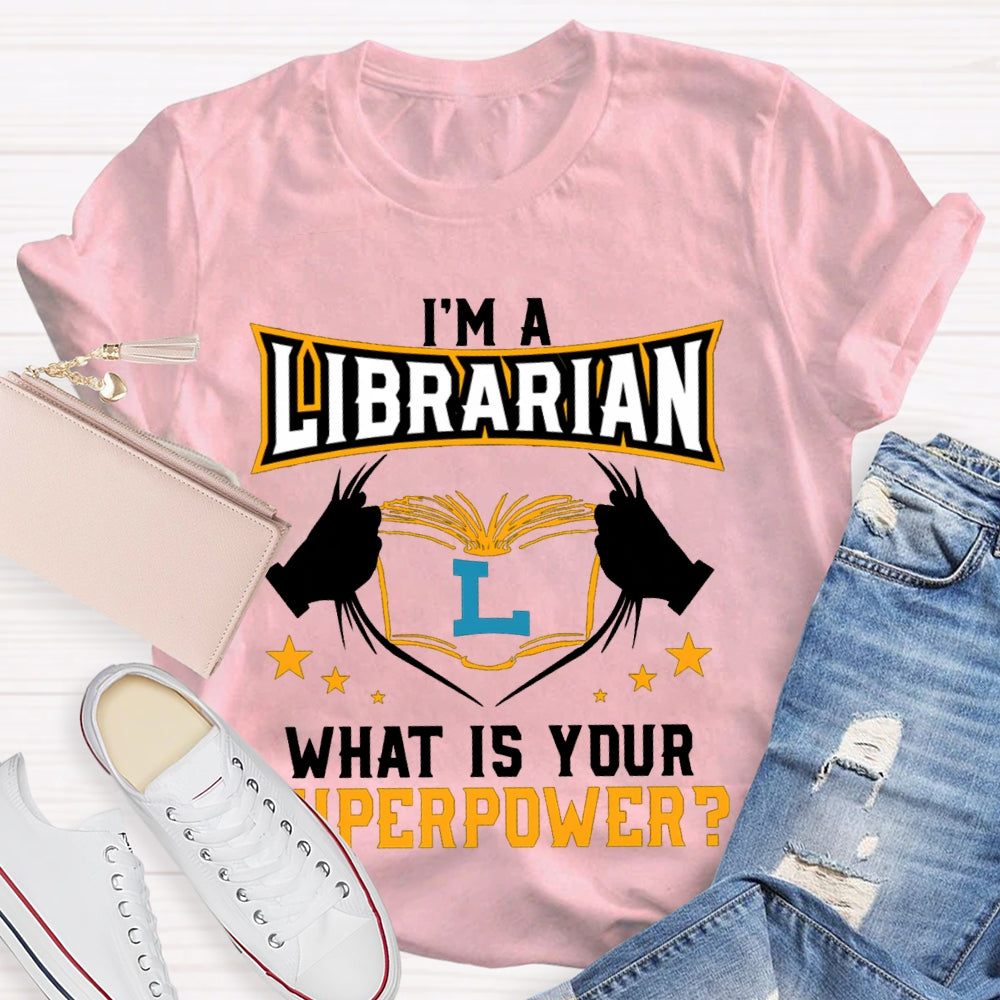 I'M Librarian What Is Your Superpower T-shirt