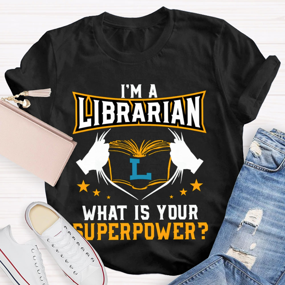 I'M Librarian What Is Your Superpower T-shirt