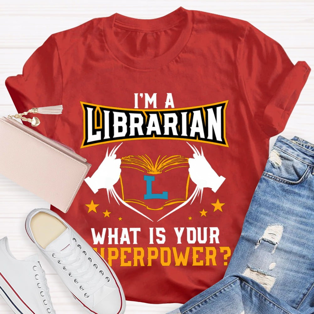 I'M Librarian What Is Your Superpower T-shirt