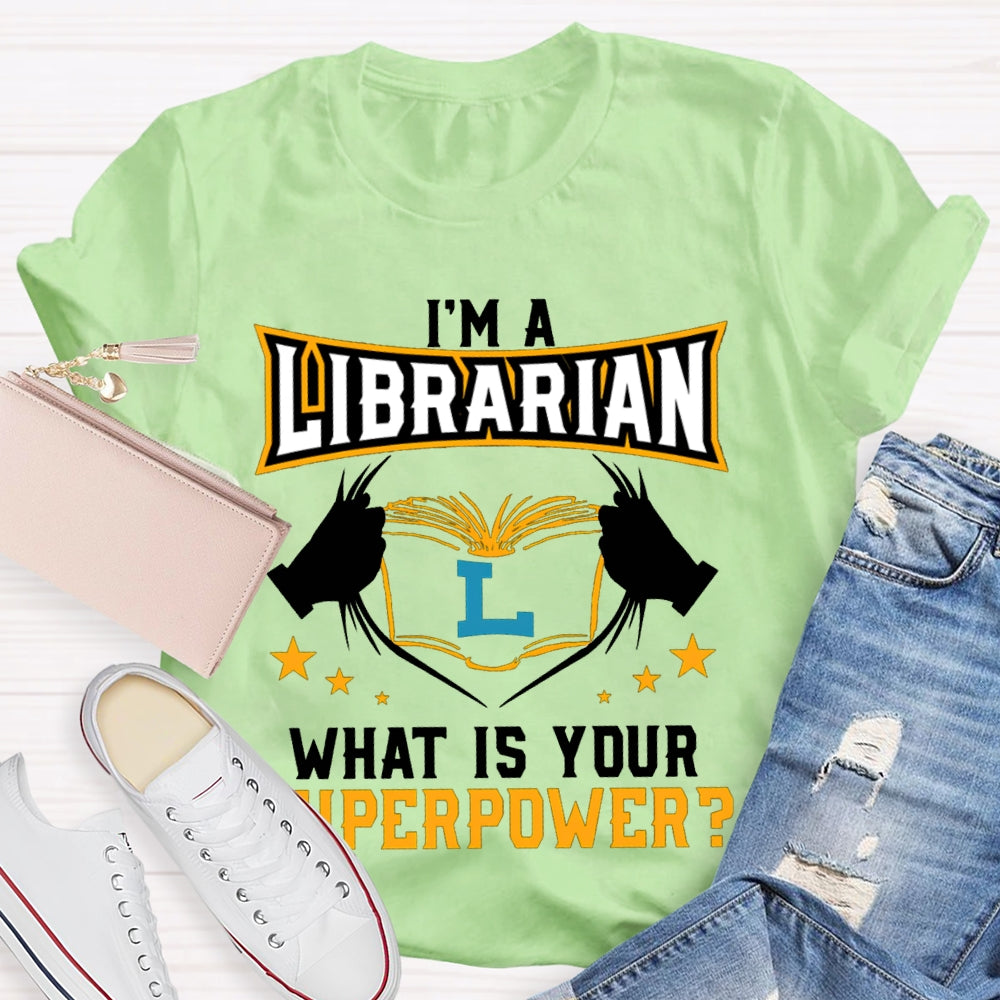 I'M Librarian What Is Your Superpower T-shirt