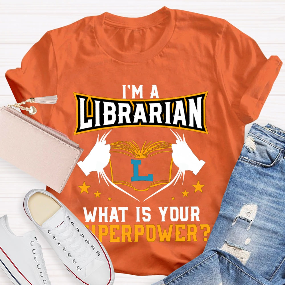 I'M Librarian What Is Your Superpower T-shirt