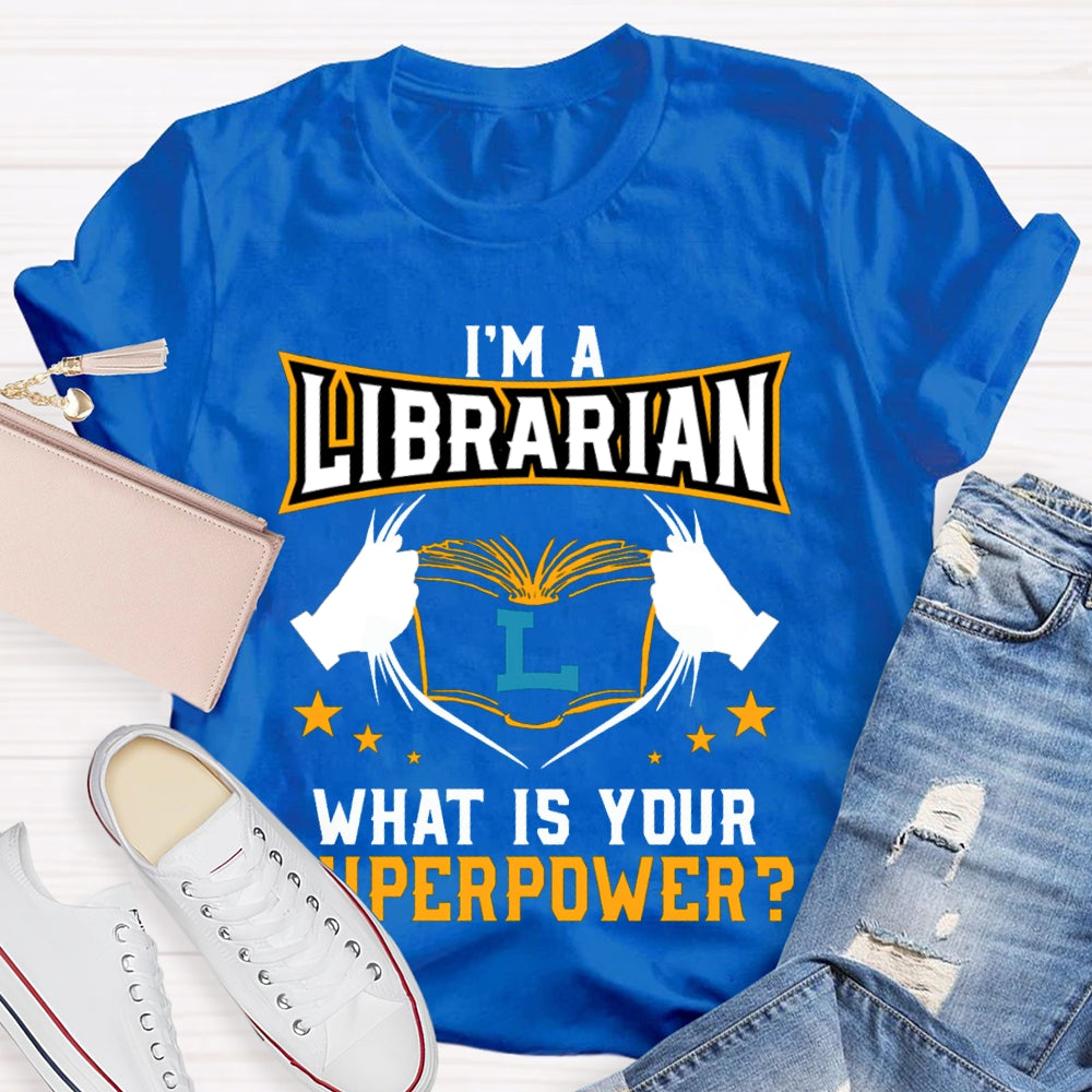 I'M Librarian What Is Your Superpower T-shirt