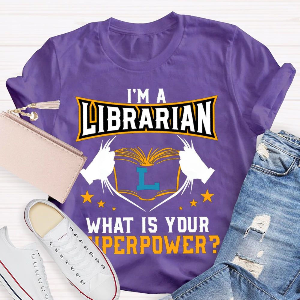 I'M Librarian What Is Your Superpower T-shirt