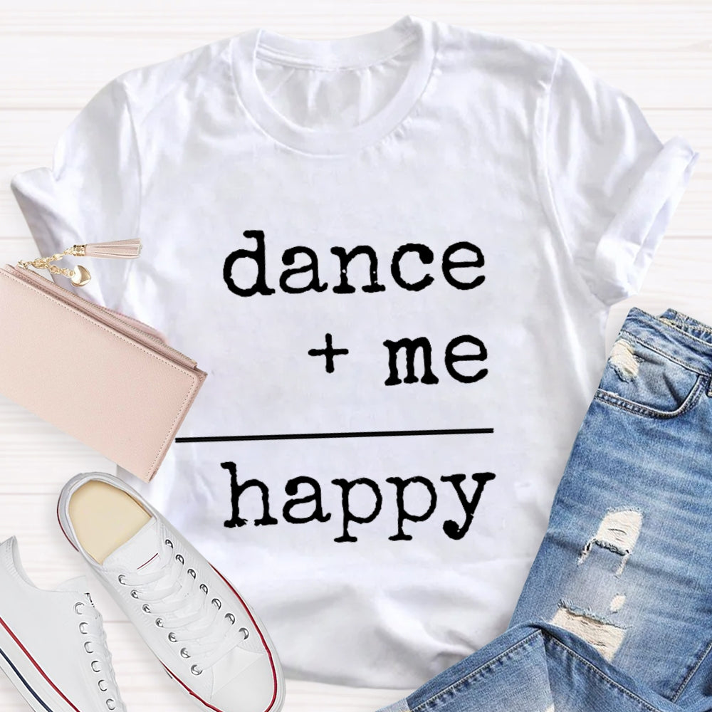 Dancing Plus Me Equals Happiness T-Shirt