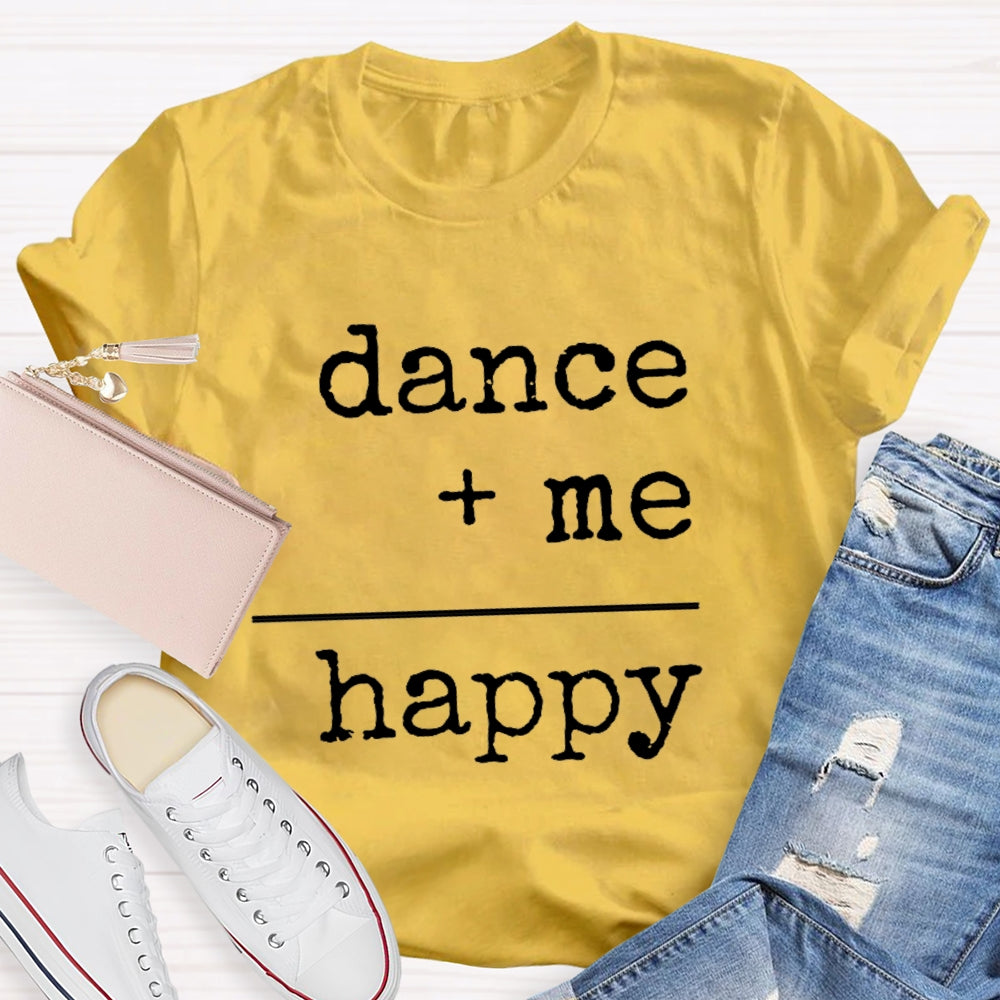 Dancing Plus Me Equals Happiness T-Shirt