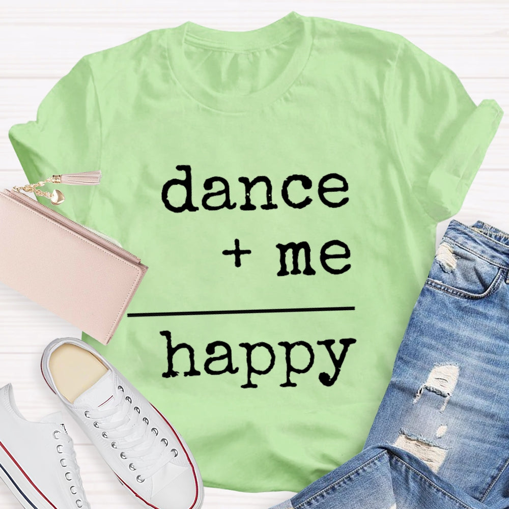 Dancing Plus Me Equals Happiness T-Shirt