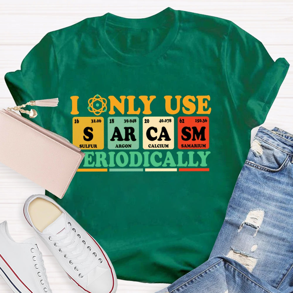 I Only Use  Periodically Funny Science T-shirt