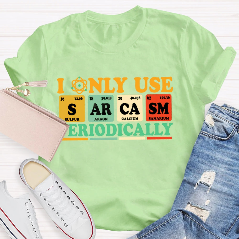 I Only Use  Periodically Funny Science T-shirt