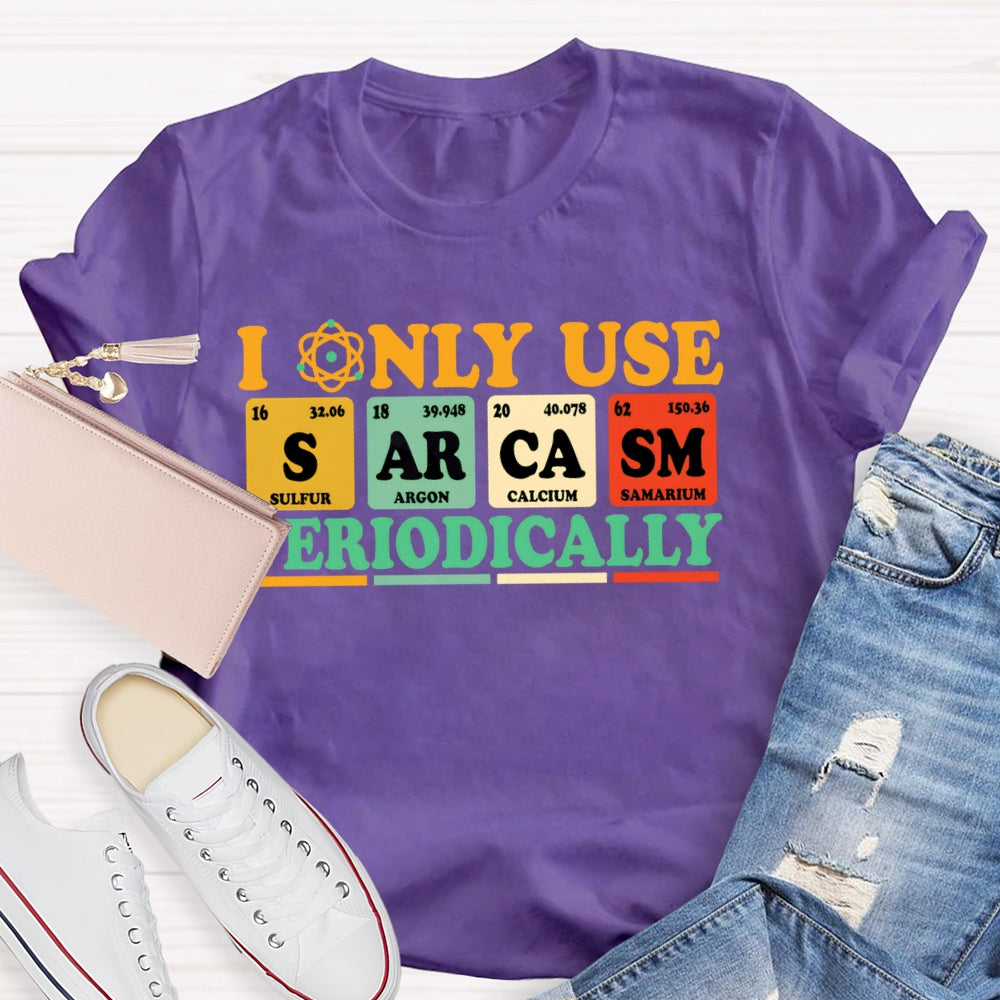 I Only Use Periodically Funny Science T-shirt