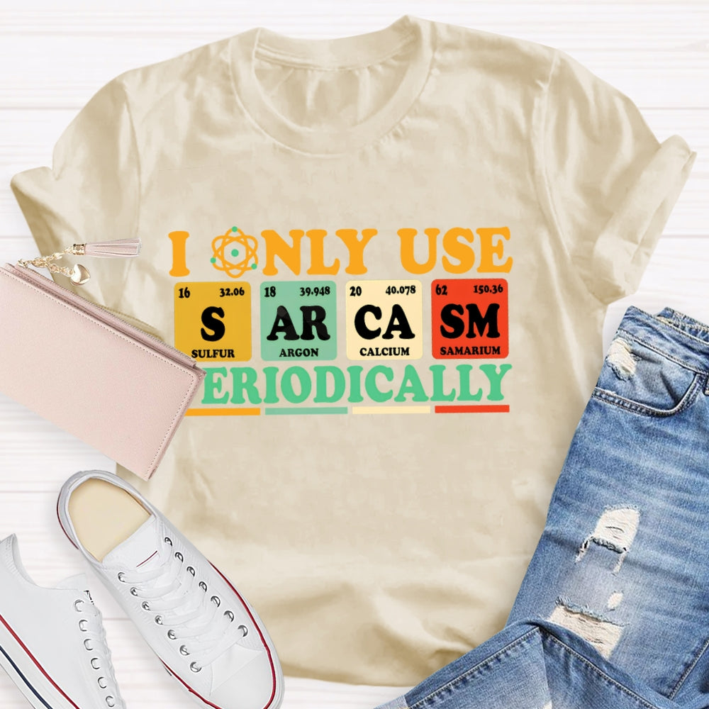 I Only Use Periodically Funny Science T-shirt