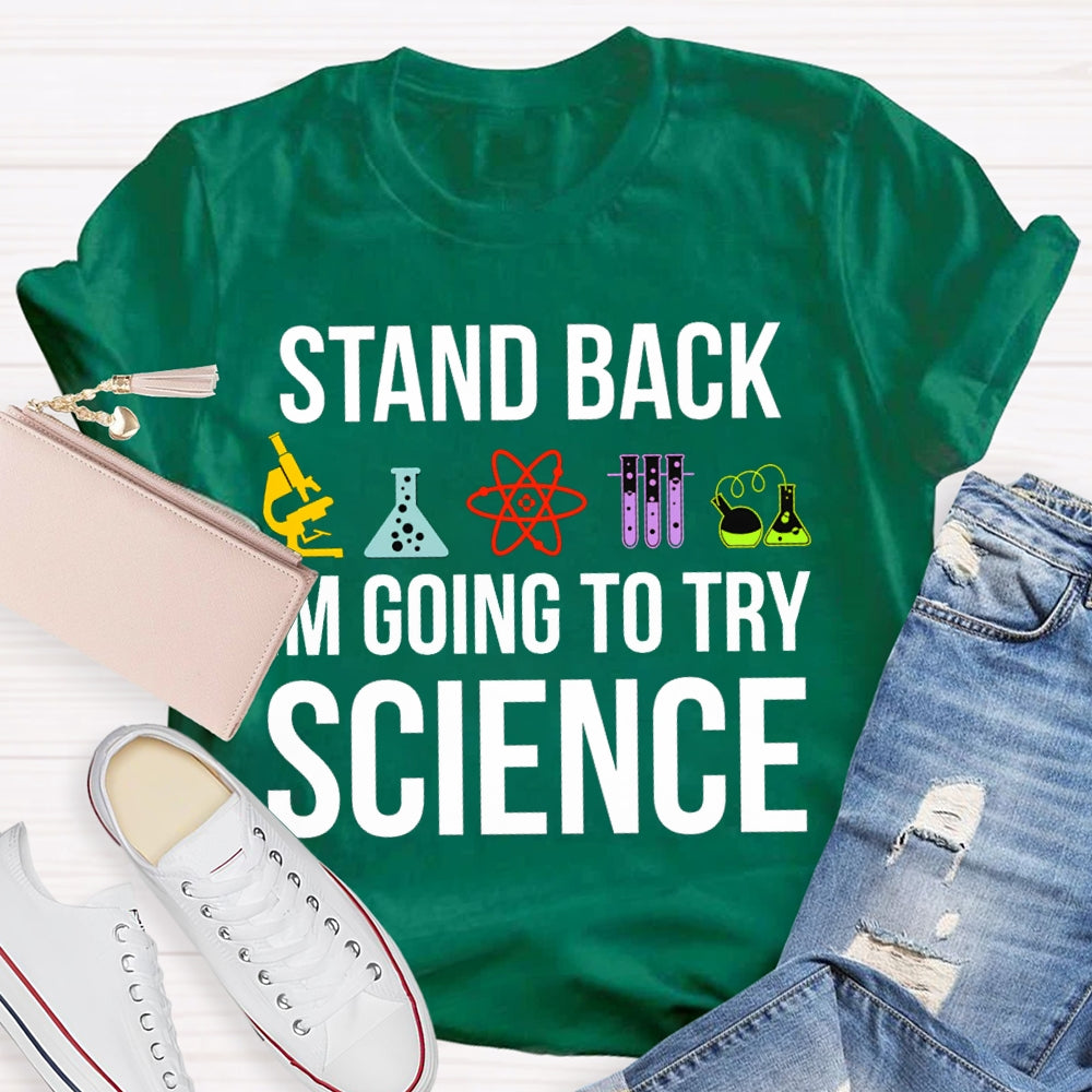 Stand Back Im Going To Try Science T-shirt
