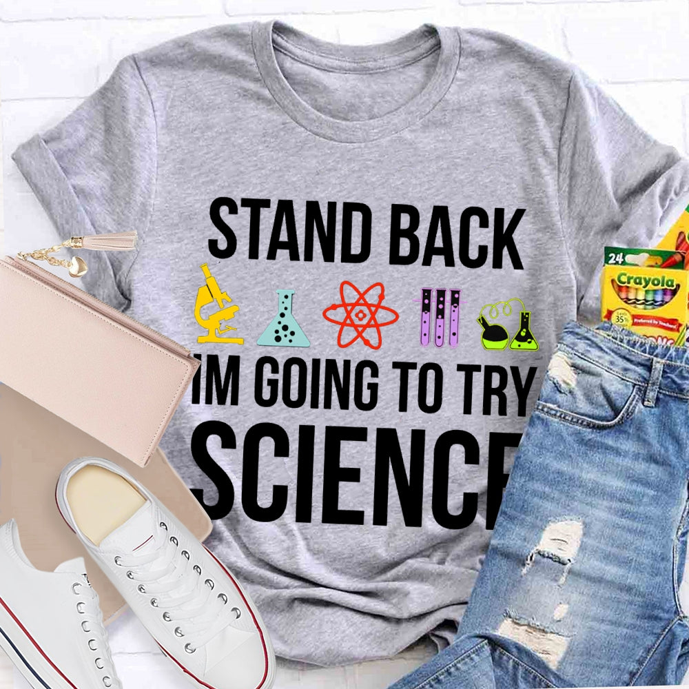 Stand Back Im Going To Try Science T-shirt