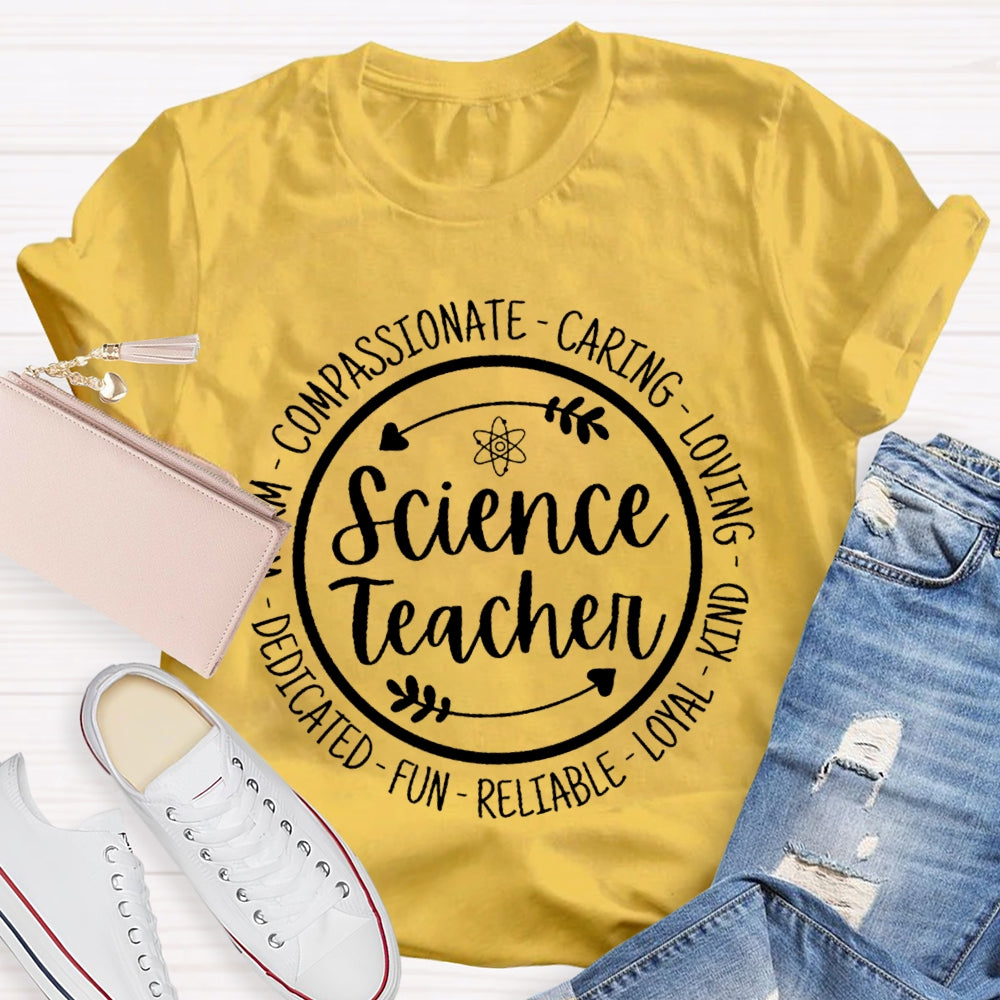 Science Teacher Compassionate Caring Loving Kind Fun Dedicated T-shirt