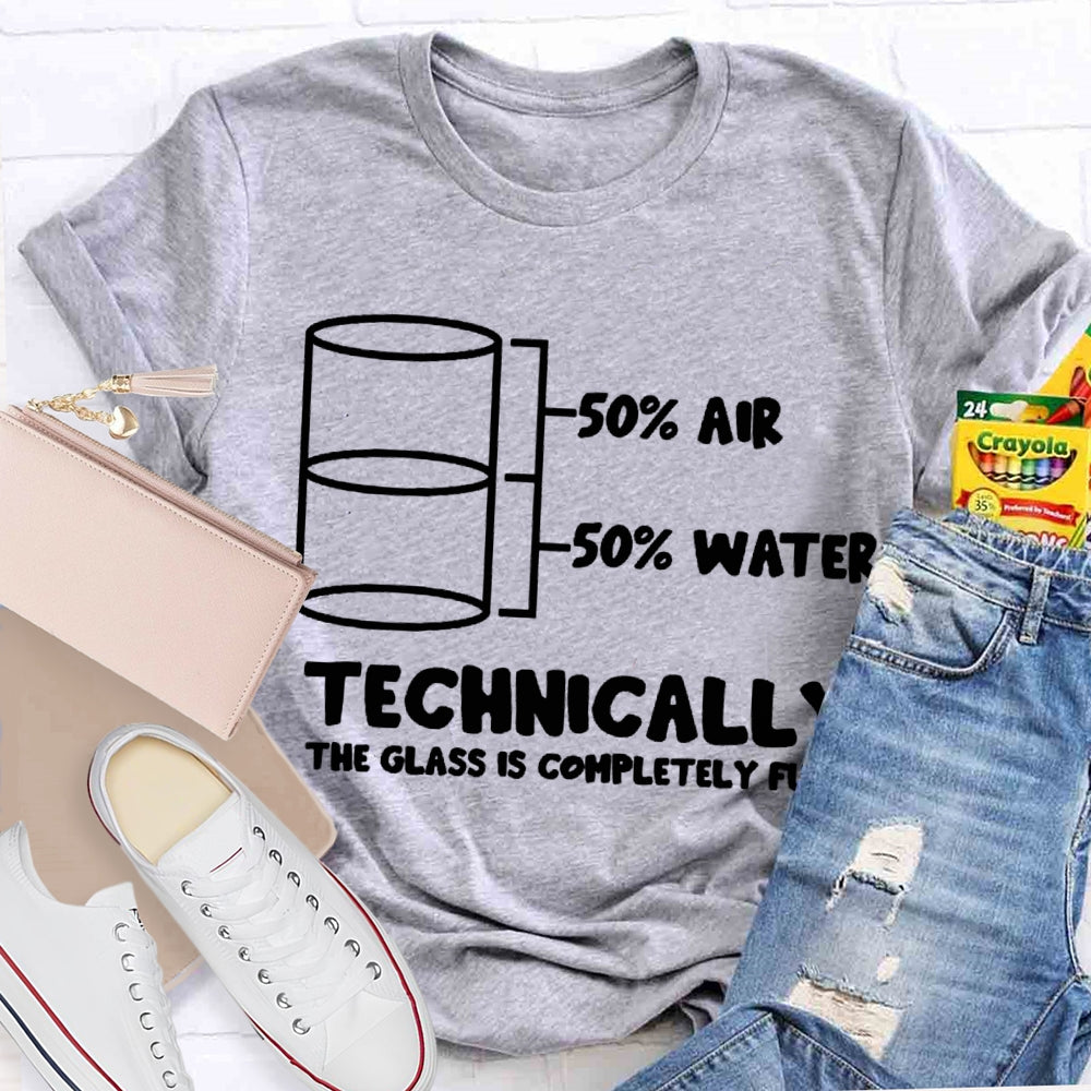 Half Air Half Water Technically The Glass Is Completely Full Science Teacher T-shirt