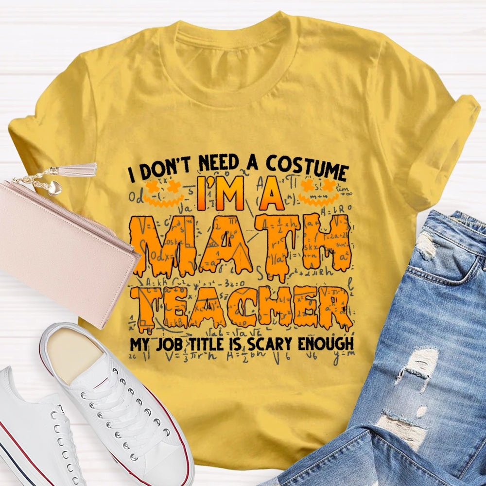 I Don't Need A Costume I'm Math Teacher Costume Halloween T-shirt