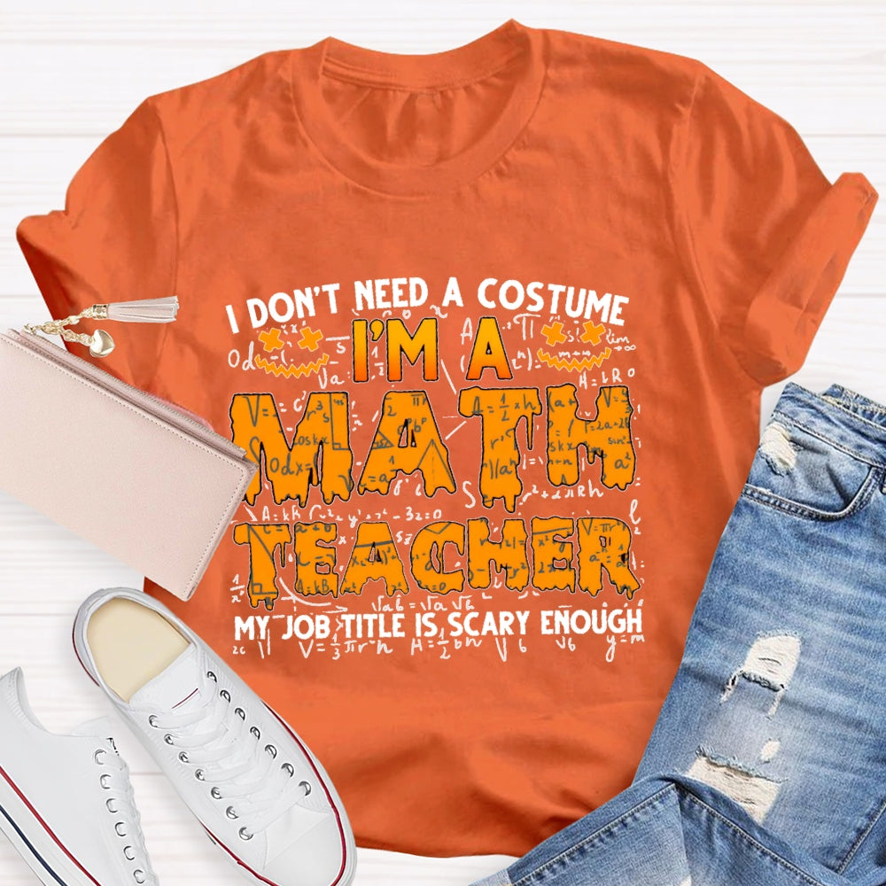 I Don't Need A Costume I'm Math Teacher Costume Halloween T-shirt