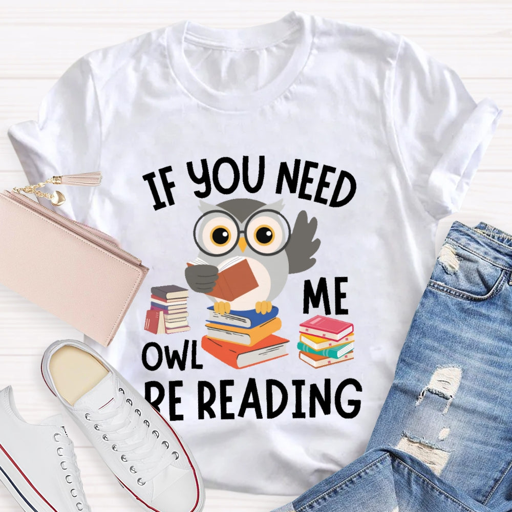 If You Need Me Owl Be Reading T-shirt
