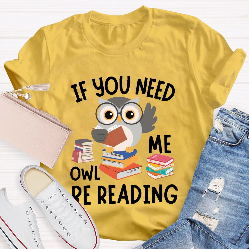 If You Need Me Owl Be Reading T-shirt