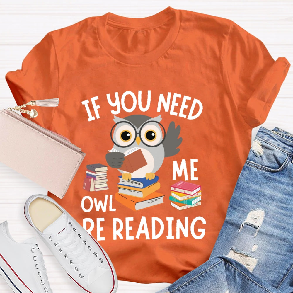 If You Need Me Owl Be Reading T-shirt