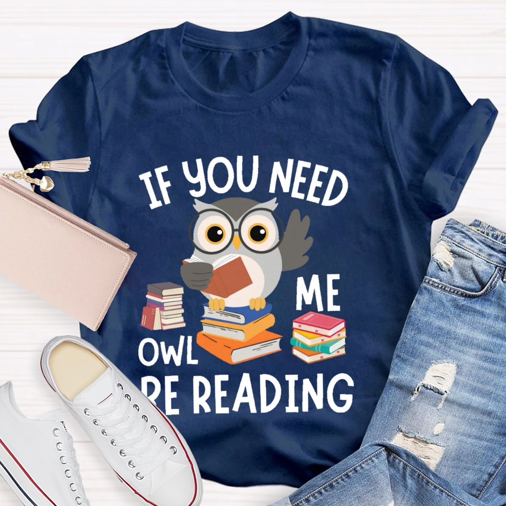 If You Need Me Owl Be Reading T-shirt