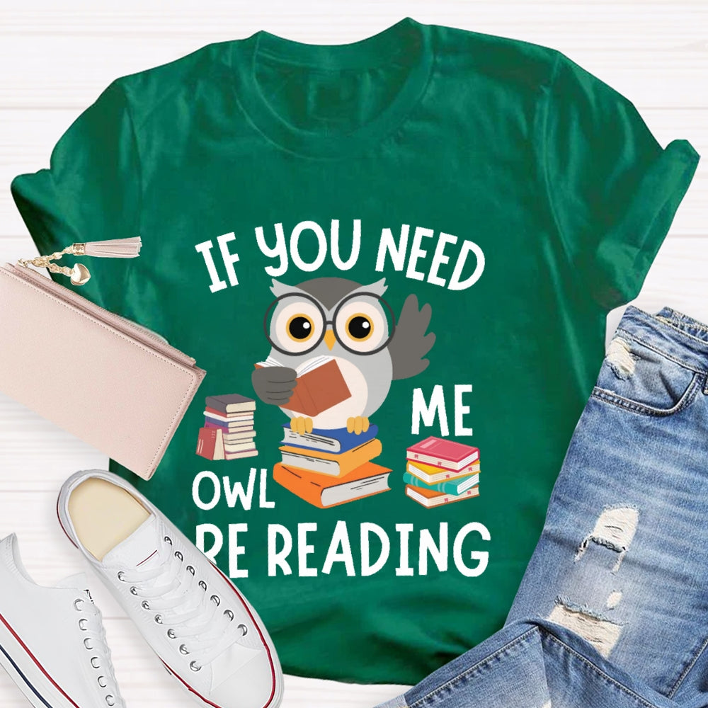 If You Need Me Owl Be Reading T-shirt