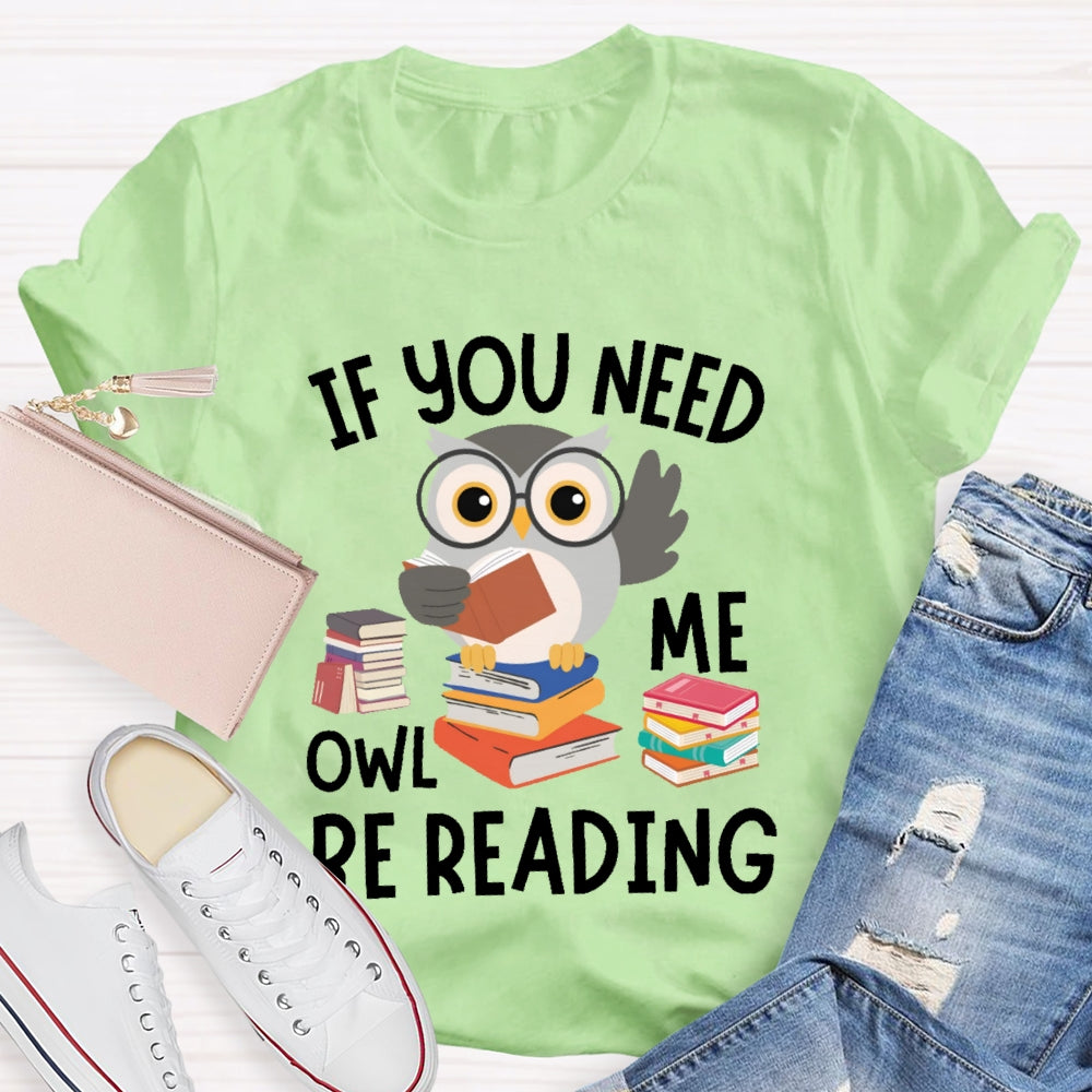 If You Need Me Owl Be Reading T-shirt