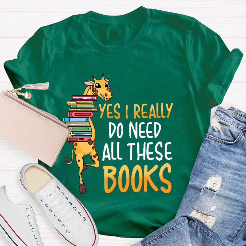 Yes I Really Do Need All These Books T-shirt