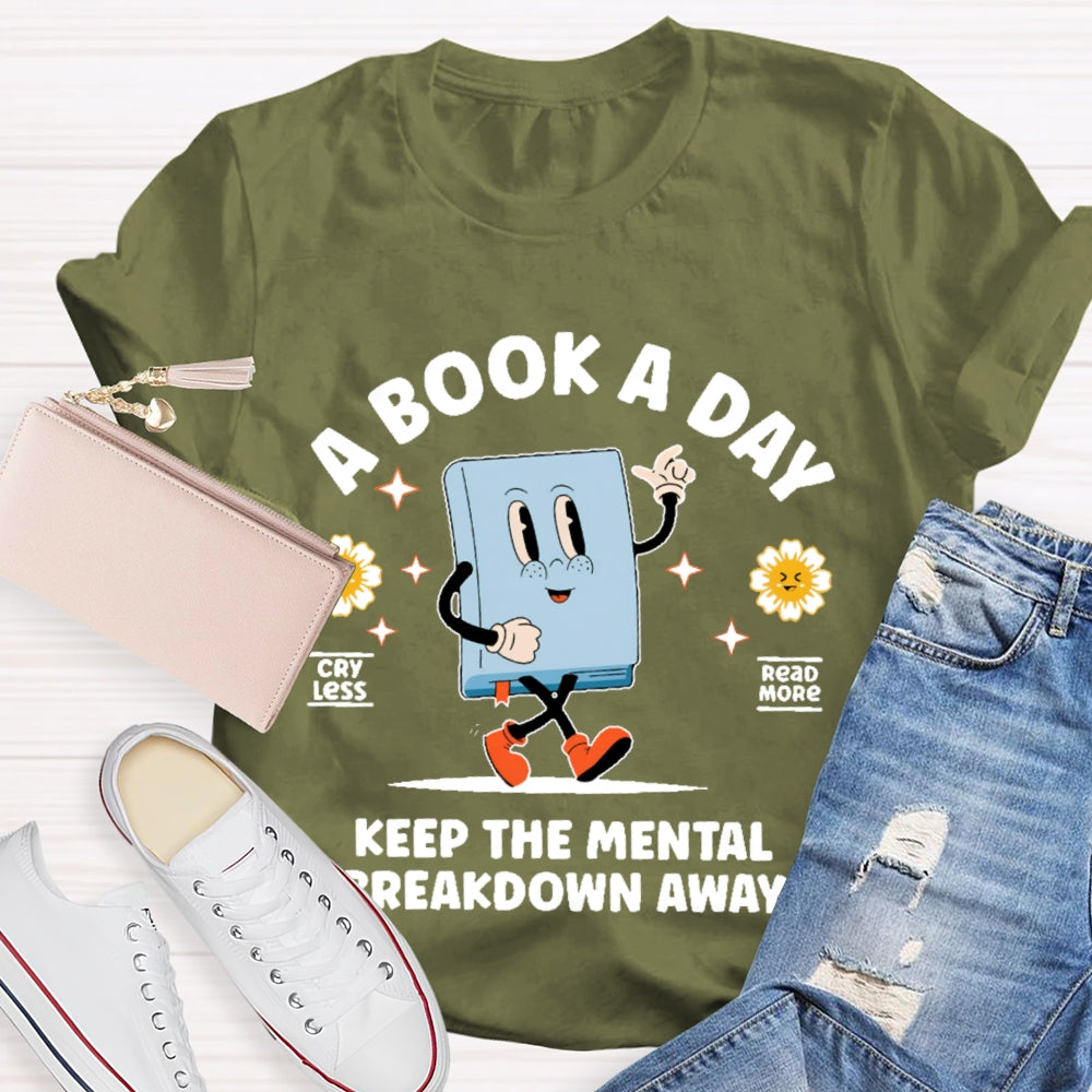 A Book a Day Keeps the Mental Breakdown Away Funny T-shirt