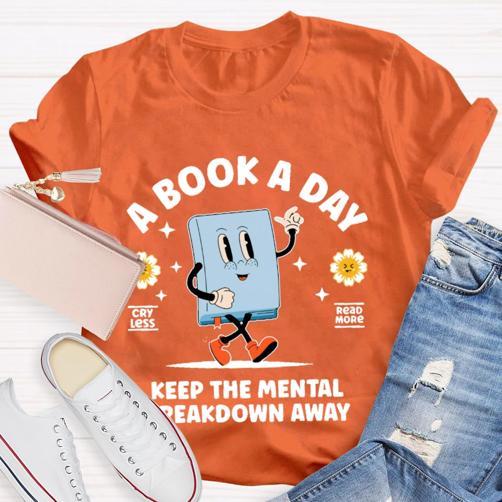 A Book a Day Keeps the Mental Breakdown Away Funny T-shirt