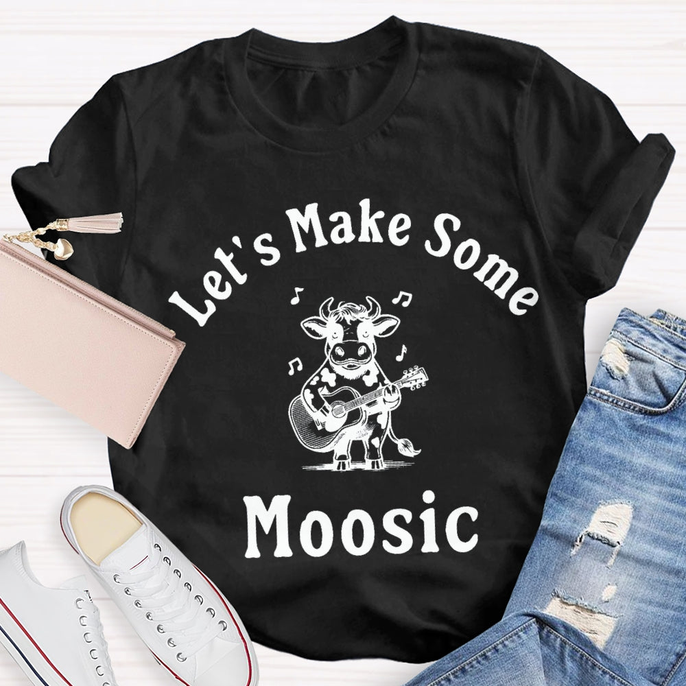 Let'S Make Some Moosic T-Shirt