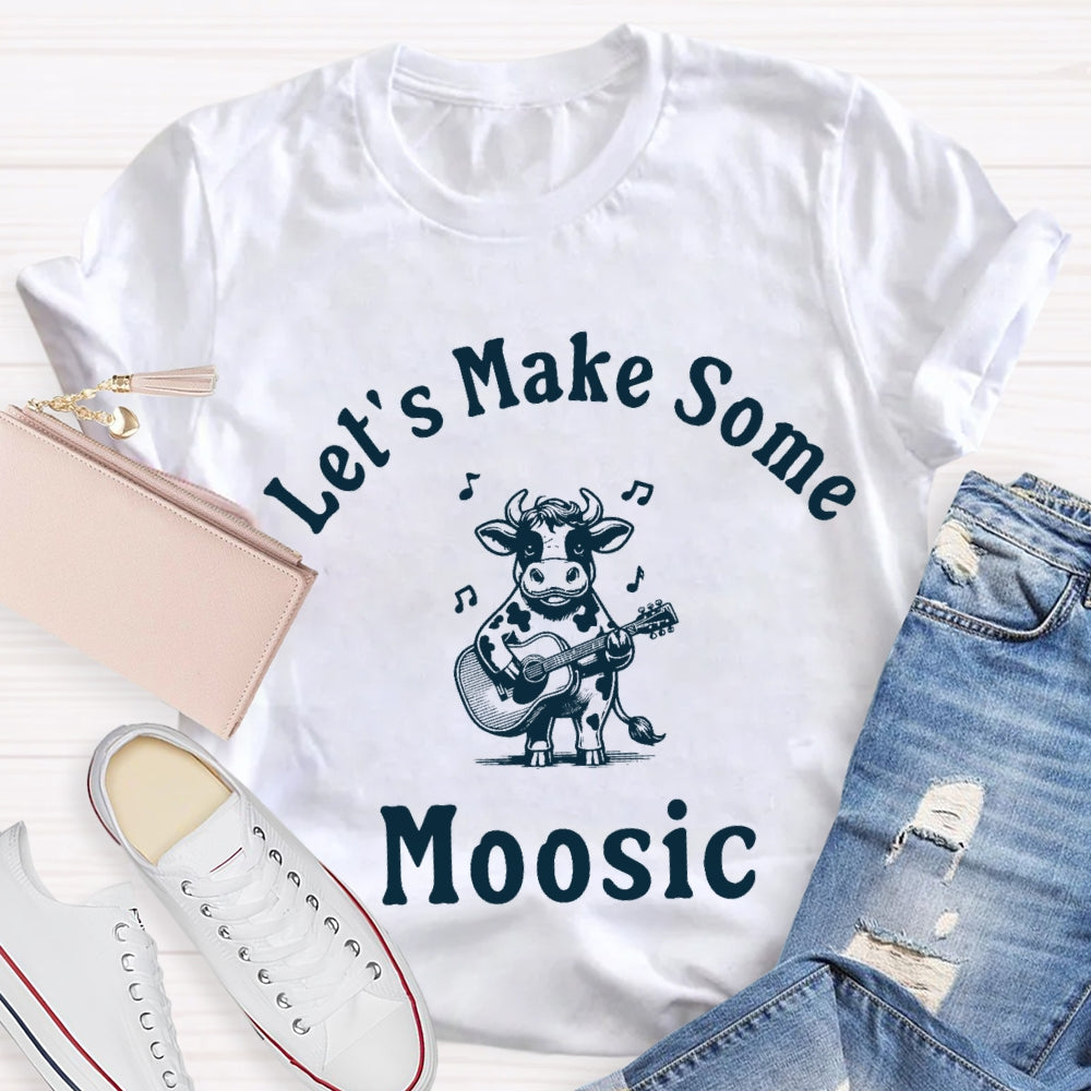 Let'S Make Some Moosic T-Shirt