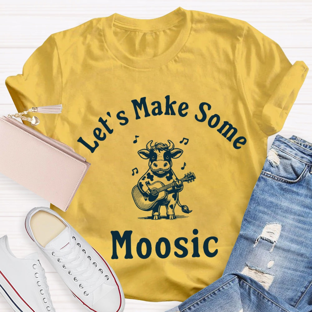 Let'S Make Some Moosic T-Shirt