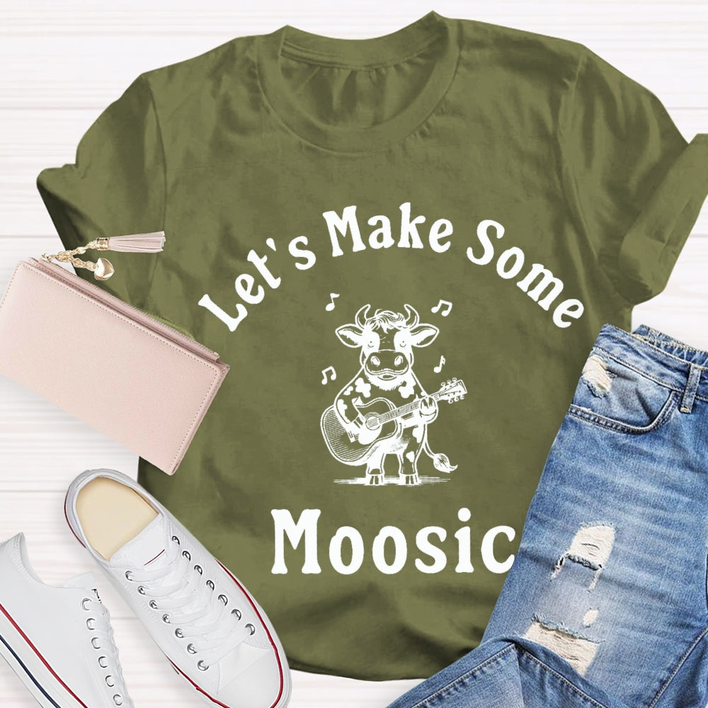Let'S Make Some Moosic T-Shirt