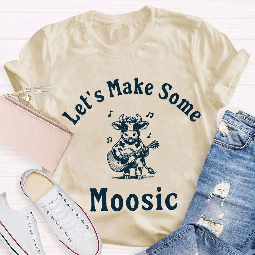 Let'S Make Some Moosic T-Shirt