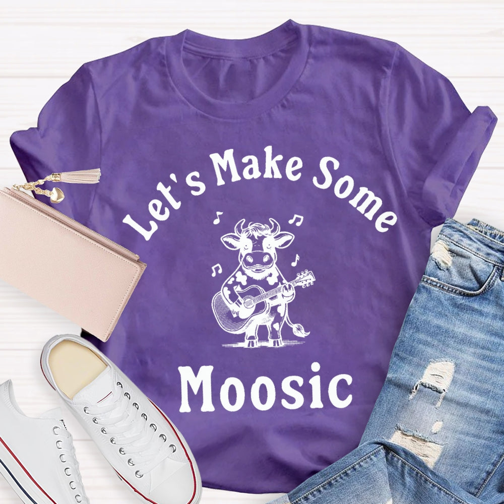 Let'S Make Some Moosic T-Shirt