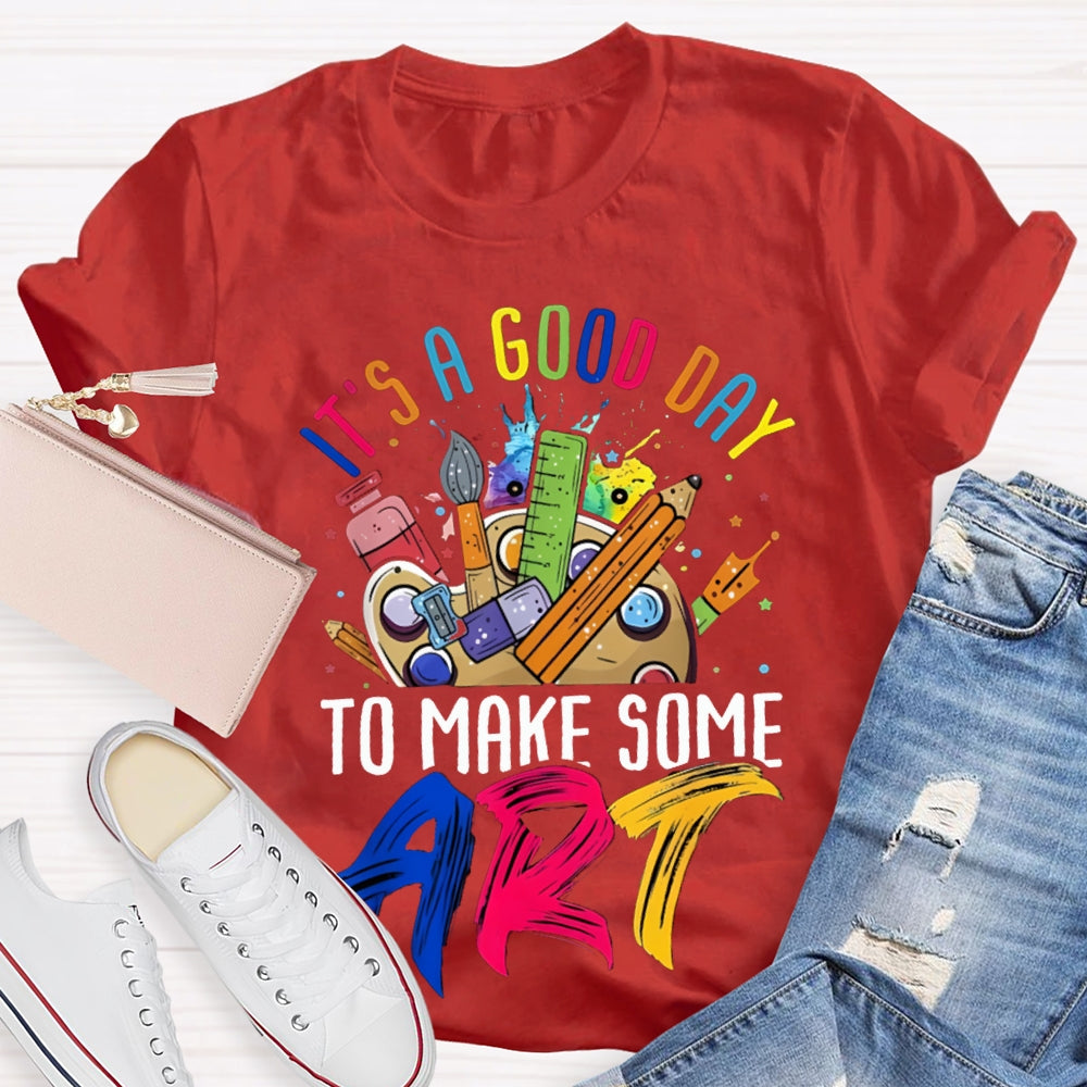 It'S A Good Day To Some Make Art T-shirt