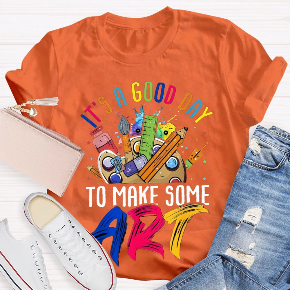 It'S A Good Day To Some Make Art T-shirt