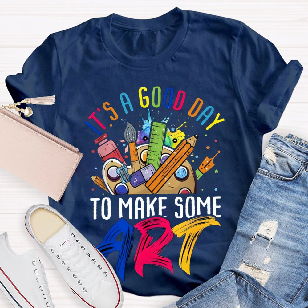 It'S A Good Day To Some Make Art T-shirt