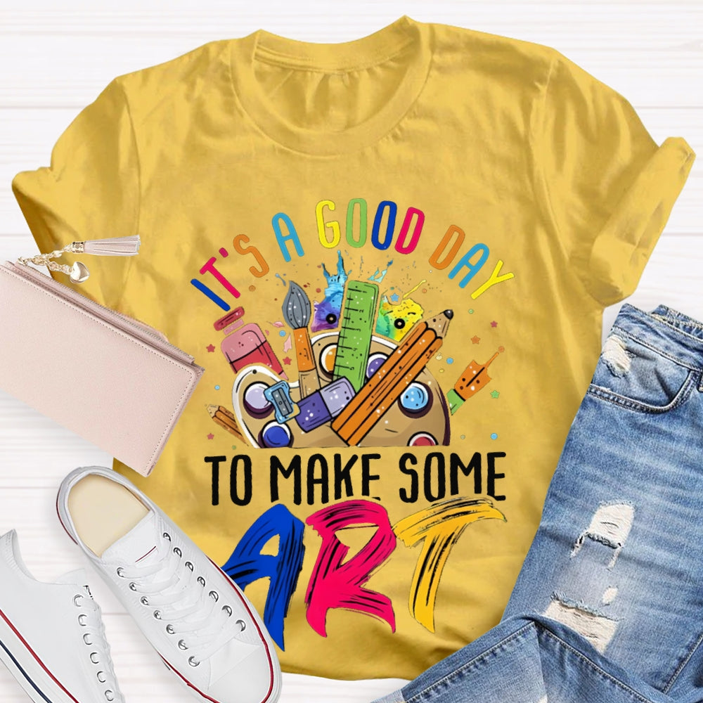 It'S A Good Day To Some Make Art T-shirt