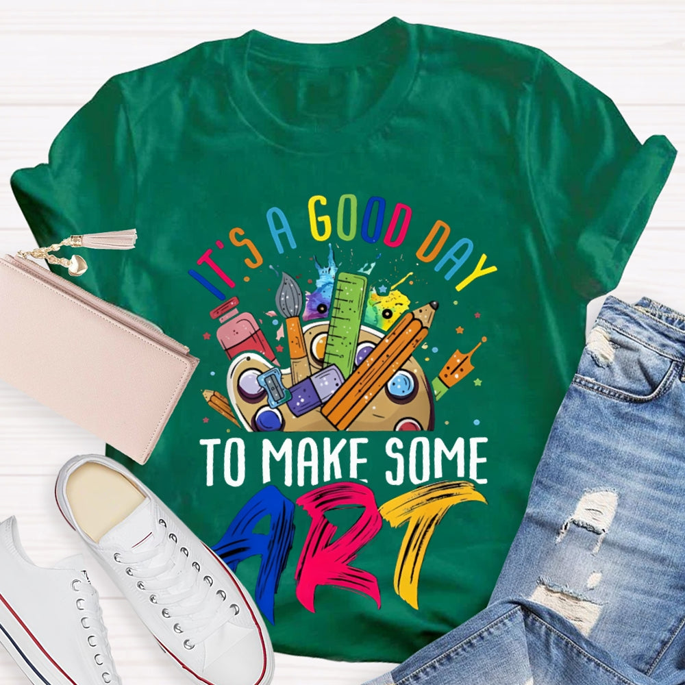 It'S A Good Day To Some Make Art T-shirt